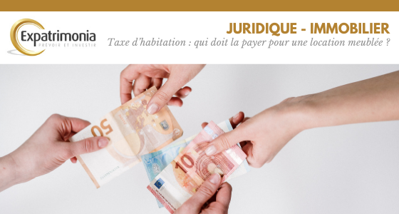 Taxe d’habitation : qui doit la payer pour une location meublée ?